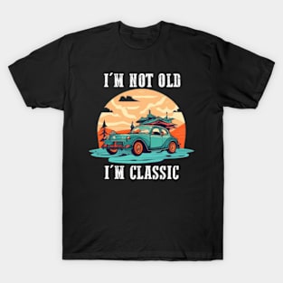 I'm not old I'm classic T-Shirt